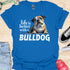 Life is better with a bulldog - V1 - Questioning T-Shirt
